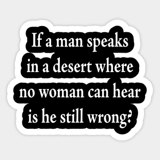 If a man speaks in a desert Sticker